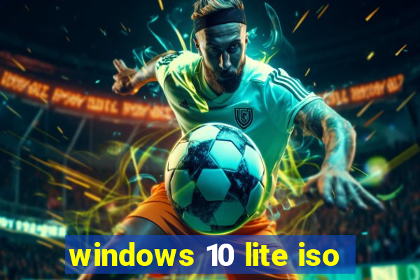 windows 10 lite iso